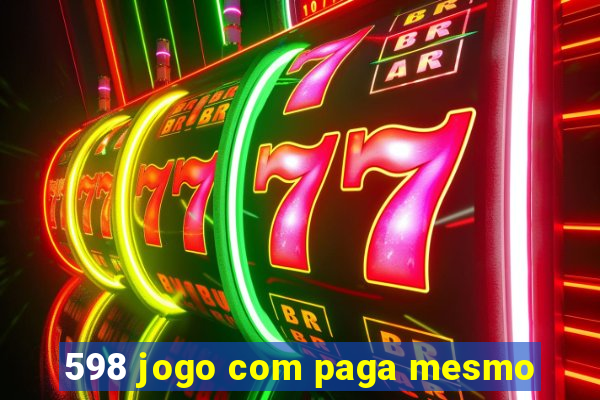 598 jogo com paga mesmo